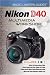 Magic Lantern Guides: Nikon D40 Multimedia Workshop