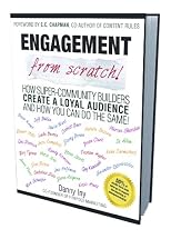 Engagement from Scratch!: How Super-Community Builders Create a Loyal Audience and How You Can Do the Same!