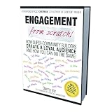 Engagement from Scratch! How Super-Community Builders Create a Loyal Audience and How You Can Do the Same! ~ Guy Kawasaki