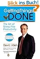 Getting Things Done. The Art of Stress-Free Productivity