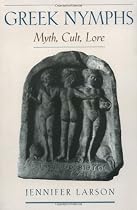 Greek Nymphs: Myth, Cult, Lore