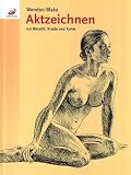 Aktzeichnen mit Bleistift, Kreide und Kohle - Wendon Blake