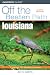 Louisiana Off the Beaten Path: A Guide to Unique Places (Off the Beaten Path Louisiana)