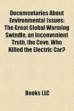 Documentaries About Environmental Issues: The Great Global Warming Swindle, an Inconvenient Truth, the Cove, Who Killed the Electric Car?