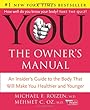 YOU: The Owner's Manual: An Insider's Guide to the Body that Will Make You Healthier and Younger