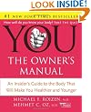 You: The Owner's Manual: An Insider's Guide to the Body That Will Make You Healthier and Younger