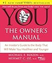 YOU: The Owner's Manual: An Insider's Guide to the Body that Will Make You Healthier and Younger