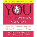 YOU: The Owner's Manual: An Insider's Guide to the Body that Will Make You Healthier and Younger