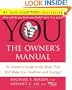 YOU: The Owner's Manual: An Insider's Guide to the Body that Will Make You Healthier and Younger