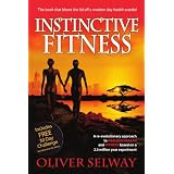 Instinctive Fitness: A re-evolutionary approach to ageless health  and fitness based on a 2.5 million year experimentby Oliver Selway