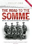 The Road to the Somme: Men of the Ulster Division Tell Their Story
