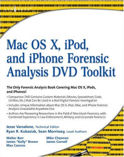 Mac OS X, iPod, and iPhone Forensic Analysis DVD Toolkit By Ryan R. Kubasiak, Sean Morrissey