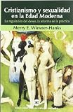 Cristianismo y sexualidad en la Edad Moderna. La regulacion del deseo, la reforma de la practica (Spanish Edition)