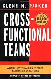 Cross- Functional Teams: Working with Allies, Enemies, and Other Strangers (Jossey-Bass Business & Management)