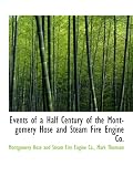 Events of a Half Century of the Montgomery Hose and Steam Fire Engine Co.