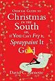 The Official Guide to Christmas in the South: Or, If You Can't Fry It, Spraypaint It Gold