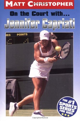 On the Court with ... Jennifer Capriati (Matt Christopher Sports Biographies)