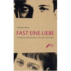 Fast eine Liebe: Annemarie Schwarzenbach und Carson McCullers