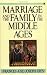 Marriage and the Family in the Middle Ages by Frances Gies, Joseph Gies