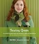 Sewing Green: 25 Projects Made with Repurposed & Organic Materials
