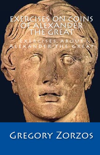 Exercises On Coins Of Alexander The Great: Exercises About Alexander The Great (Greek Edition)