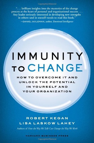 By Robert Kegan - Immunity to Change: How to Overcome It and Unlock the Potential in Yourself and Your Organization (Leadership for the Common Good) (12.2.2008)