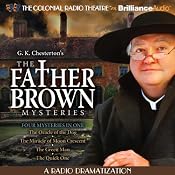 The Father Brown Mysteries - The Oracle of the Dog, Miracle of Moon Crescent, The Green Man, and The Quick One: A Radio Dramatization | [G. K. Chesterton, M. J. Elliott]