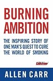 Burning Ambition: The Inspiring Story of One Man's Quest to Cure the World of Smoking (Quick Reads)