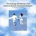 Christian Dating & Courtship: The Pacing of Intimacy for Adult Catholic Christian Singles; 2-CD Set