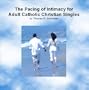 Christian Dating & Courtship: The Pacing of Intimacy for Adult Catholic Christian Singles; 2-CD Set