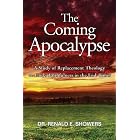 The Coming Apocalypse: A Study of Replacement Theology vs. God's Faithfulness in the End-Times by Dr. Renald Showers