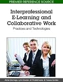 Interprofessional E-Learning and Collaborative Work: Practices and Technologies (Premier Reference Source)