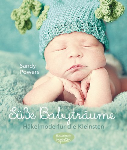 Süße Babyträume: Häkelmode für die Kleinsten (German Edition)