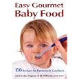 Easy Gourmet Baby Food: 150 Recipes for Homemade Goodness