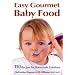 Easy Gourmet Baby Food: 150 Recipes for Homemade Goodness