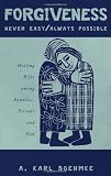 Forgiveness - Never Easy/Always Possible: Healing Rifts among Families, Friends and God