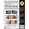 Doctoring Photos with Adobe Photoshop (Alter Digital Photographs... by  Eric Grebler