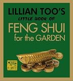 Lillian Too's Little Book of Feng Shui for the Garden (Lillian Too's Little Book of Feng Shui)