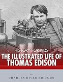 History for Kids: The Illustrated Life of Thomas Edison