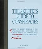 The Skeptic's Guide to Conspiracies: From the Knights Templar to the JFK Assassination: Uncovering the [Real] Truth Behind the World's Most Controversial Conspiracy Theories
