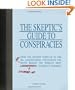 The Skeptic's Guide to Conspiracies: From the Knights Templar to the JFK Assassination: Uncovering the [Real] Truth Behind the World's Most Controversial Conspiracy Theories