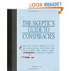The Skeptic's Guide to Conspiracies: From the Knights Templar to the JFK Assassination: Uncovering the [Real] Truth Behind the World's Most Controversial Conspiracy Theories