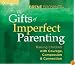 The Gifts of Imperfect Parenting: Raising Children with Courage, Compassion, and Connection