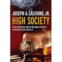 High Society: How Substance Abuse Ravages America and What to Do About It