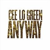 CEE LO GREEN - ANYWAY [EXPLICIT]