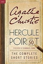 Hercule Poirot: The Complete Short Stories: A Hercule Poirot Collection with Foreword by Charles Todd (Hercule Poirot Mysteries) Hercule Poirot: The Complete Short Stories: A Hercule Poirot Collection with Foreword by Charles Todd (Hercule Poirot Mysteries)