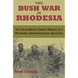 The Bush War In Rhodesia: The Extraordinary Combat Memoir of a Rhodesian Reconnaissance Specialist