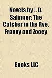 Novels by J. D. Salinger (Study Guide): The Catcher in the Rye, Franny and Zooey