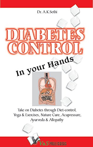 Diabetes Control in Your Hands: Take on Diabetes through diet-control, yoga & exercise, nature cure, accupressure, ayurveda & allopathy