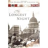 The Longest Night: The Bombing of London on May 10, 1941by Gavin Mortimer